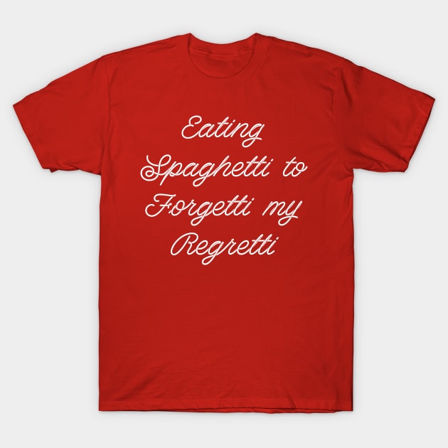 Eating Spaghetti to Forgetti my Regretti T-Shirt by BlindVibes